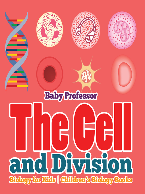 Title details for The Cell and Division Biology for Kids--Children's Biology Books by Baby Professor - Available